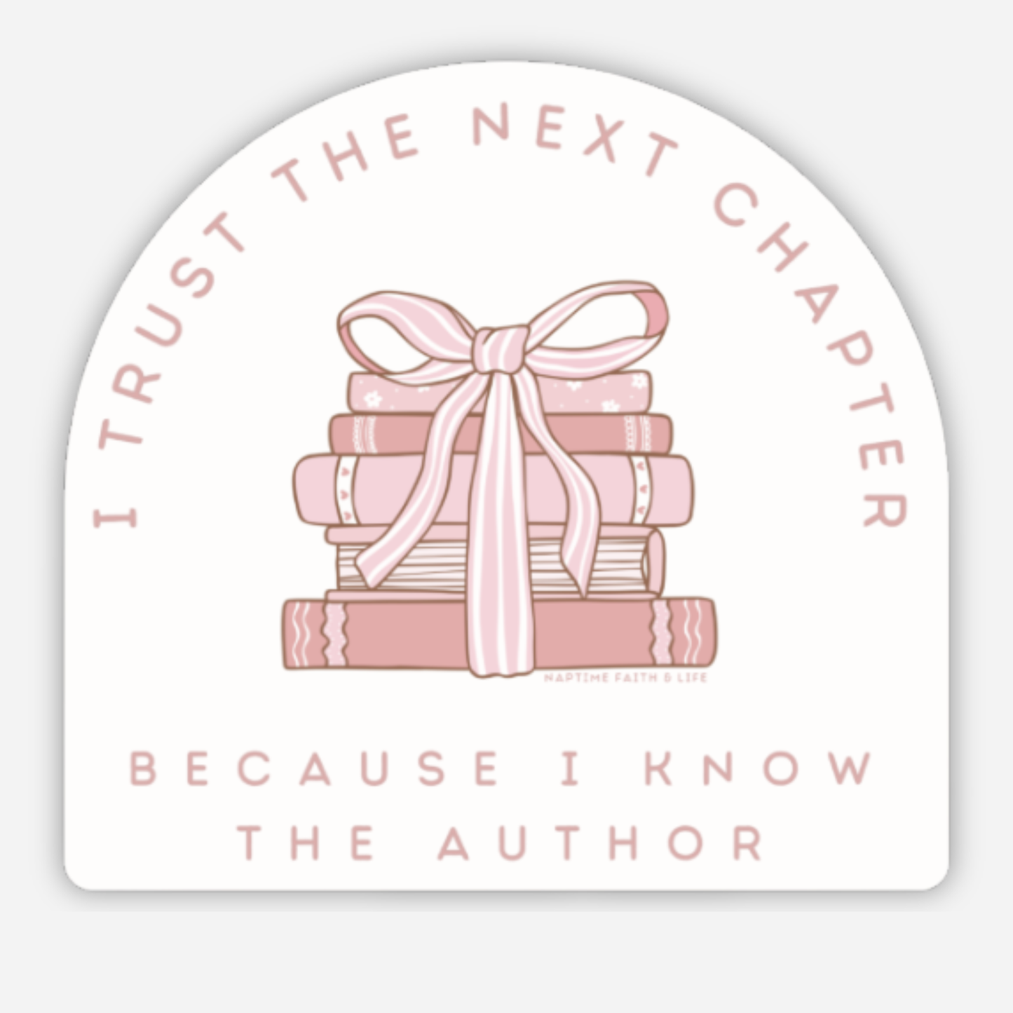 I Trust The Next Chapter Because I Know The Author Sticker